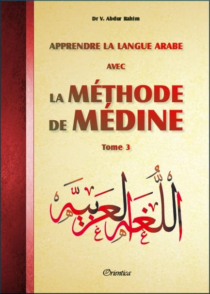 Méthode de Médine Tome 3 — Apprentissage Arabe Francophone | Orientica | Livre Islam Orientica Livres > Islam > Apprendre l'Arabe 9782356352163 Librairie Musulmane Al-imen