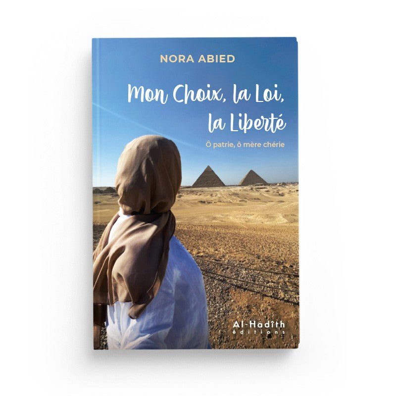 Mon Choix, la Loi, la Liberté Ô patrie, ô mère chérie - Nora Abied Al - imen