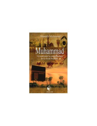 Muhammad : un Essai pour la Compréhension de la Vie du Prophète - Mustafa Mahmoud - Essalam Al - imen