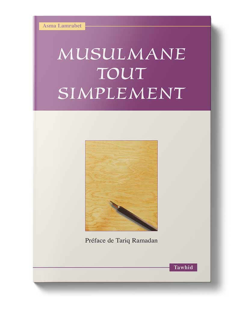Musulmane tout simplement - Éditions Tawhid Tawhid Livre Islam Femme 9782848621517 Librairie Musulmane Al-imen
