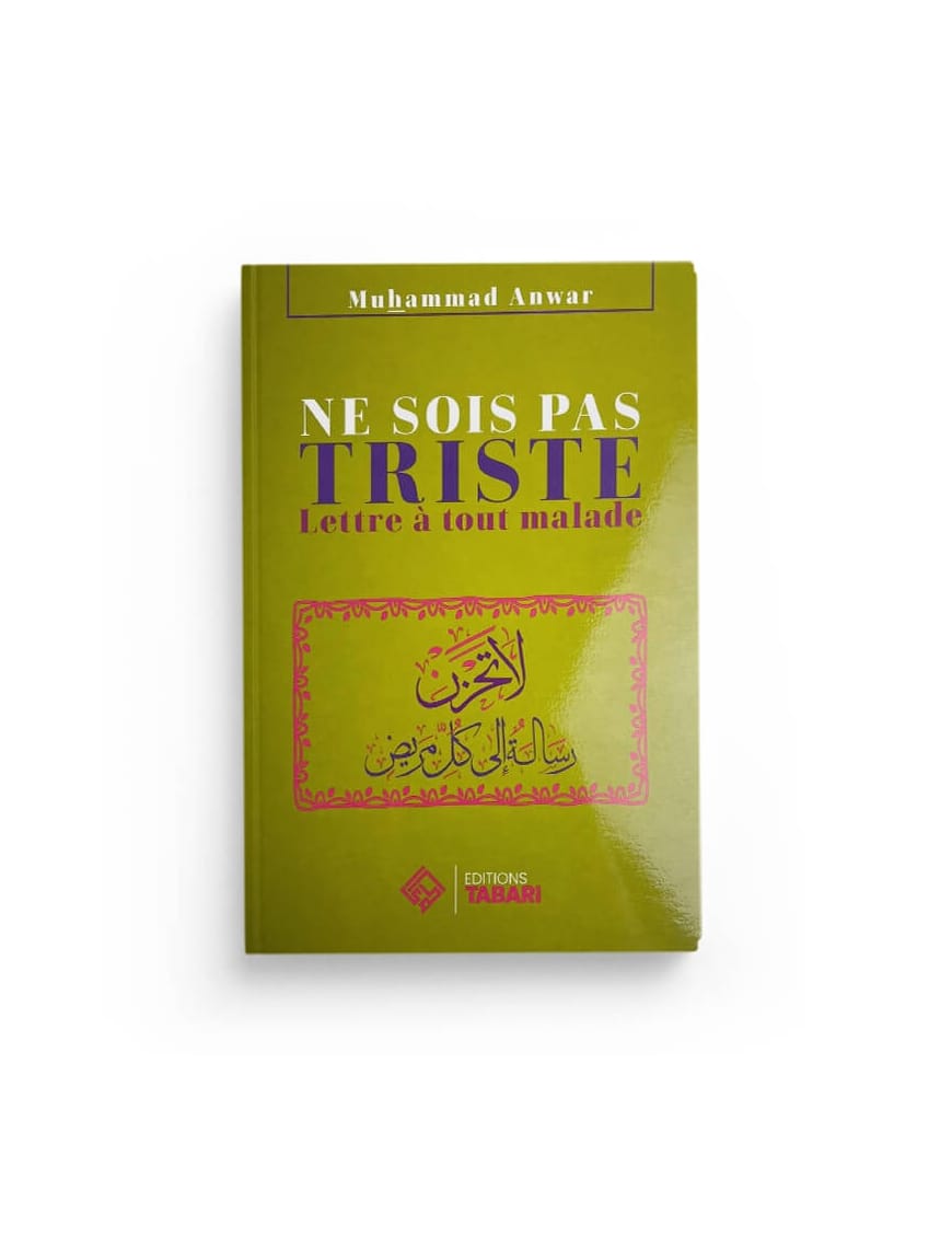 Ne sois pas triste - lettre à tout malade - Muhammad Anwar - Editions Tabari - Éditions Tabari Tabari Livre > Islam > Foi et Spiritualité 9782931230220 Librairie Musulmane Al-imen