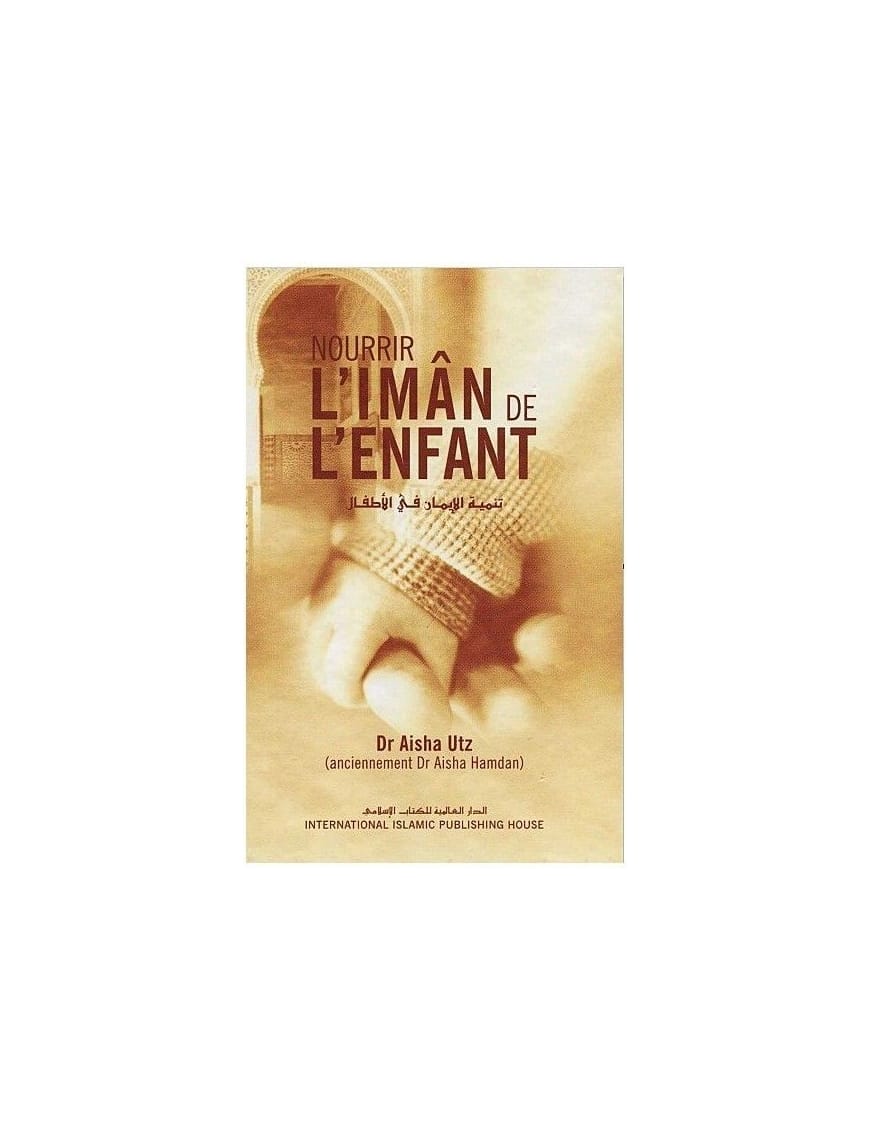 Nourrir l'imân de l'enfant - Dr Aisha Utz - IIPH - IIPH IIPH Livre > Islam 9786035011280 Librairie Musulmane Al-imen