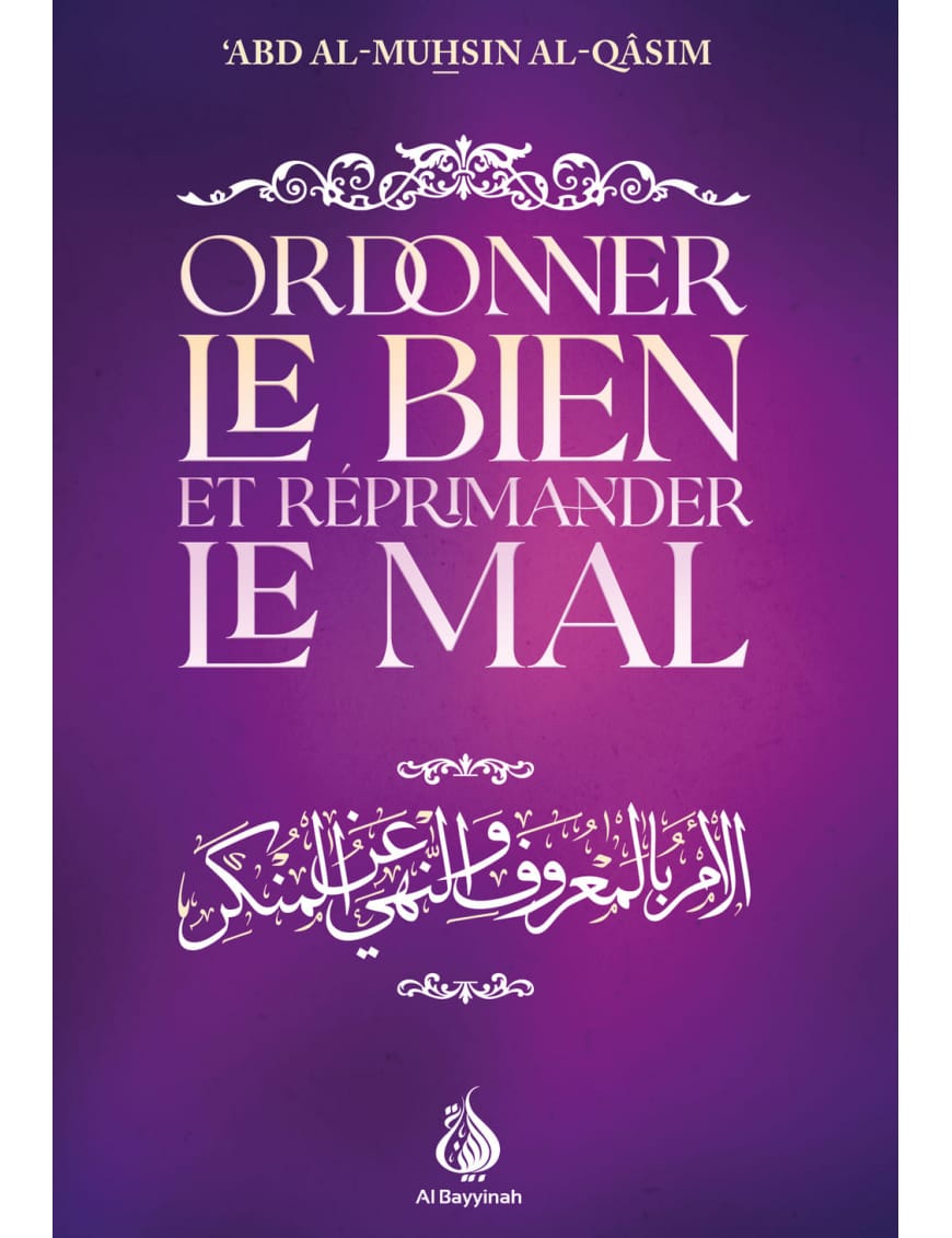 Ordonner le bien et réprimander le mal - ‘Abd al-Muhsin al-Qâsim - Al Bayyinah Al-Bayyinah Livre > Islam > Foi et Spiritualité 9782385550837 Librairie Musulmane Al-imen