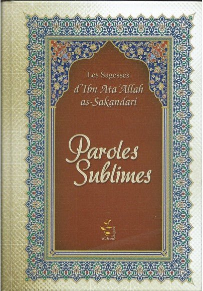 Paroles sublimes - Les sagesse d'ibn 'Ata Allah as - Sakandari - Livres par édition par Sagesse d'Orient disponible chez Al - imen