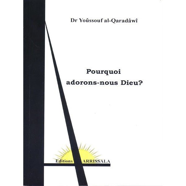 Pourquoi adorons - nous Dieu ? - Dr.Yoûssouf al - Qaradâwî - Livres par édition par Arrissala disponible chez Al - imen