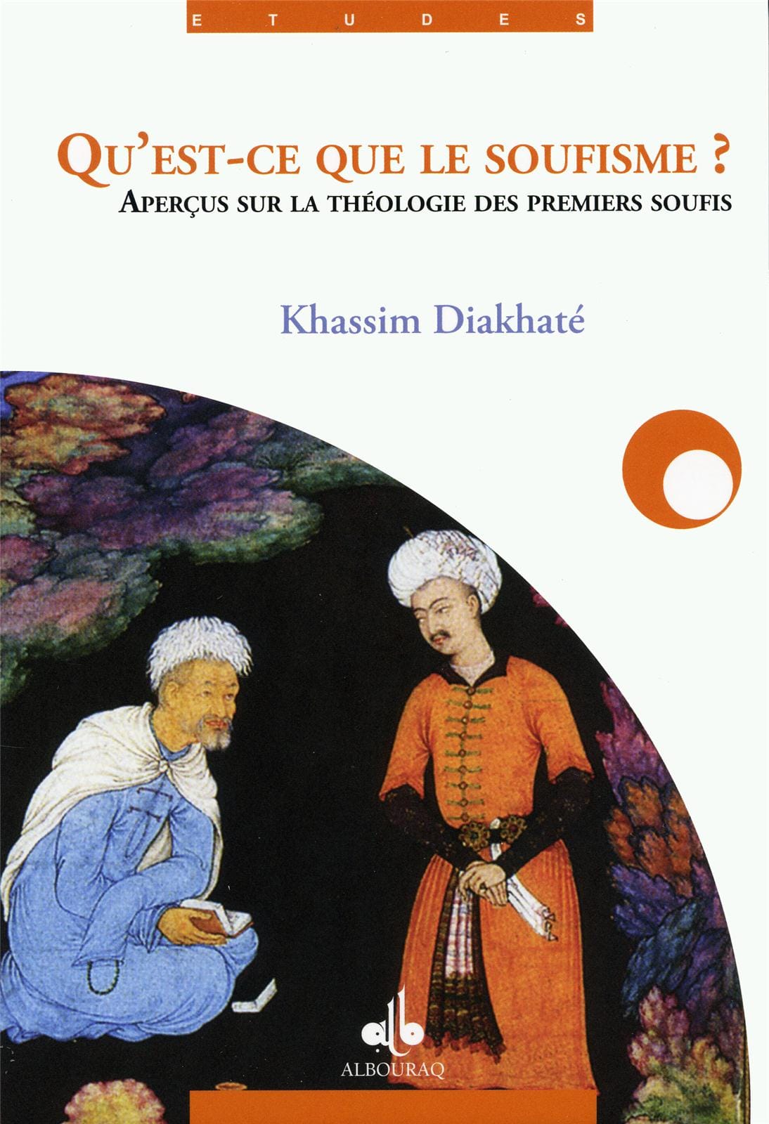 Qu'est-ce que le soufisme ? — Khassim Diakhate | Éditions Al Bouraq Al Bouraq Livre > Islam > Foi et Spiritualité 9782841613939 Librairie Musulmane Al-imen