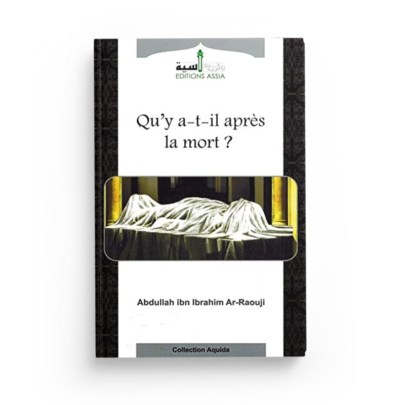 Qu'y-a-t'il après la mort ? écrit par Abdallâh Ibn Ibrahim Ar-Raouji - Éditions Assia