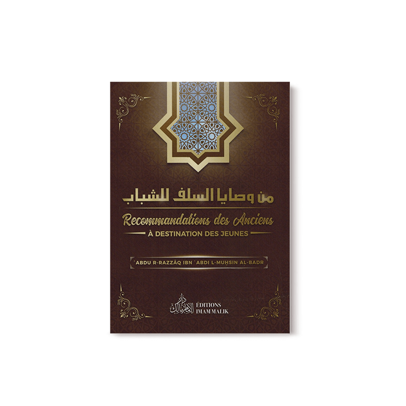 Recommandations des anciens à destination des jeunes - ABDUR - R - RAZZÂQ IBN 'ABDUL - MUHSIN AL - BADR - EDITIONS IMAM MALIK Al - imen