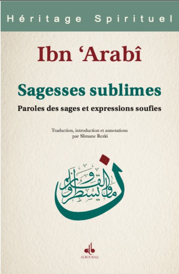 Sagesses sublimes — Muhyiddine Ibn Arabi | Éditions Al Bouraq Al Bouraq Livre > Islam > Foi et Spiritualité 9791022504362 Librairie Musulmane Al-imen