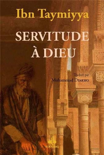 Servitude à Dieu — Taqi Ad Din Ahmad Ibn Taymiyya | Éditions Al Bouraq Al Bouraq Livre > Islam > Foi et Spiritualité 9782841612963 Librairie Musulmane Al-imen