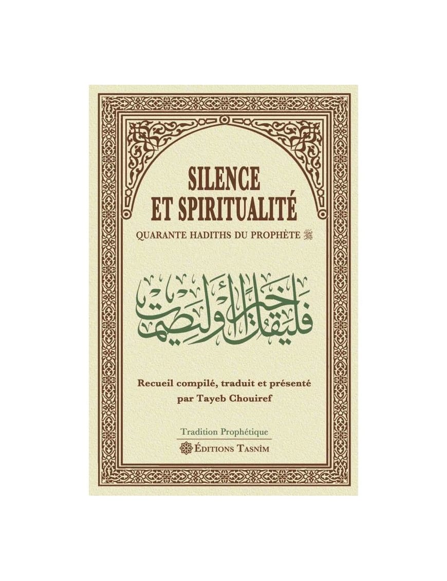 Silence et spiritualité - Quarante hadiths du Prophète - Tasnim - Éditions Tasnîm Tasnîm Livre > Islam > Foi et Spiritualité 9791091300179 Librairie Musulmane Al-imen