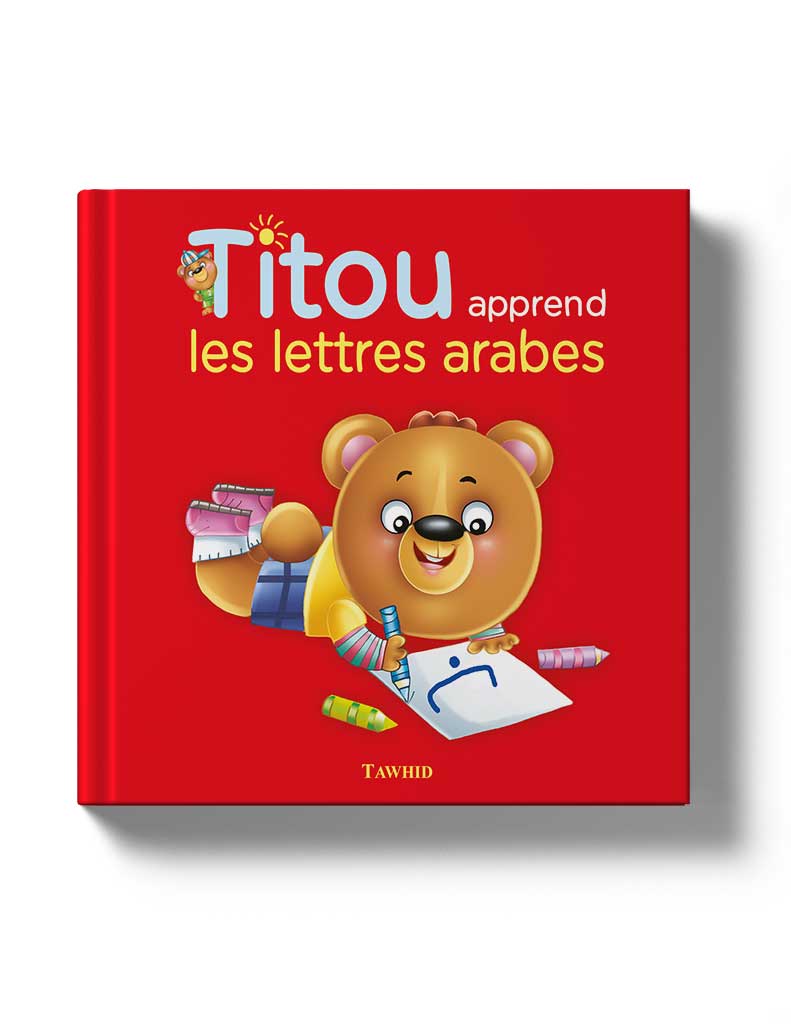 Titou apprend les lettres arabes - Éditions Tawhid Tawhid Livre Islam Enfant 9782848623276 Librairie Musulmane Al-imen