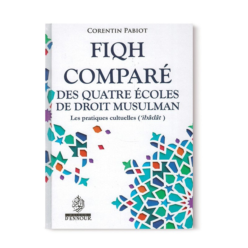 fiqh-compare-des-quatre-ecoles-du-droit-musulman-al-ibadat-corentin-pabiot-maison-dennour