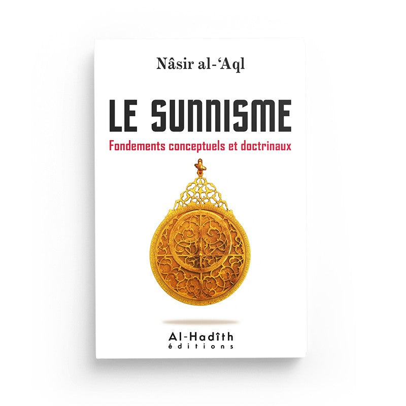 le-sunnisme-fondements-conceptuels-et-doctrinaux-nasir-al-aql-editions-al-hadith